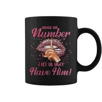 Block His Number & Let Lil Ugly Have Him Womens Youth Coffee Mug | Mazezy