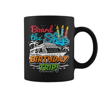 Board The Ship Its A Birthday Trip Ship Cruise Coffee Mug - Thegiftio UK