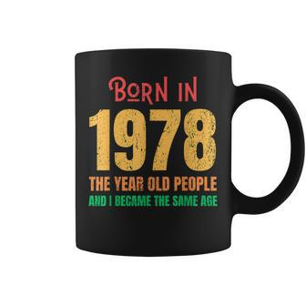 Born In 1978 The Year Old People Vintage Retro Sarcastic Coffee Mug - Thegiftio UK
