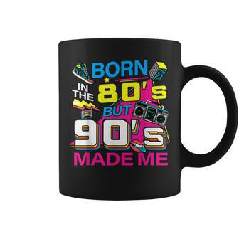 Born In The 80S But 90S Made Me - I Love 80S Love 90S Coffee Mug | Mazezy