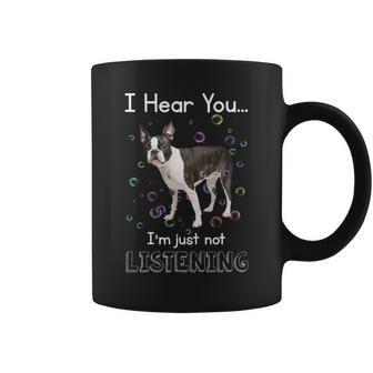 Boston Terrier I Hear You I Am Just Not Listening Funny Dog Lovers Coffee Mug - Thegiftio UK