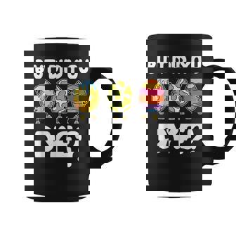 But Did You Dye Easter But Did You Dye Funny Easter Coffee Mug | Mazezy