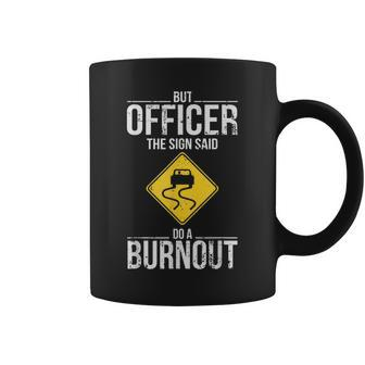 But Officer The Sign Said Do A Burnout Funny Driving Coffee Mug - Seseable