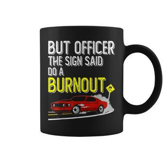But Officer The Sign Said Do A Burnout Funny Muscle Car Coffee Mug - Thegiftio UK