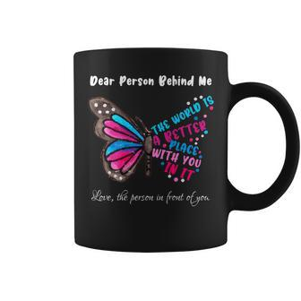Butterfly Dear Person Behind Me The World Is A Better Place  Coffee Mug