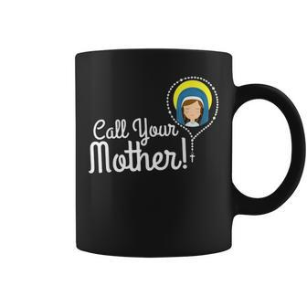 Call Your Mother Mom Gifts Blessed Mary Rosary Cute Catholic Coffee Mug - Seseable