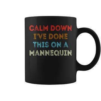 Calm Down Ive Done This On A Mannequin Funny Vintage Coffee Mug - Thegiftio UK