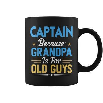 Captain Because Grandpa Is For Old Guys Funny Fathers Day Gift For Mens Coffee Mug | Mazezy