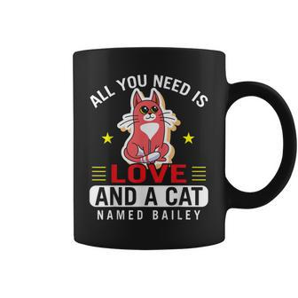 Cat Love All You Need Is Love And A Cat Named Bailey Coffee Mug - Seseable