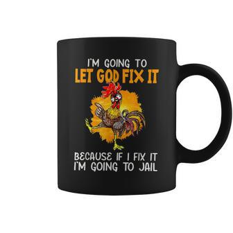 Chicken Funny Im Going To Let God Fix It Im Going To Jail Coffee Mug - Thegiftio UK