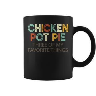 Chicken Pot Pie Three Of My Favorite Things Funny & Humor Pi Coffee Mug | Mazezy
