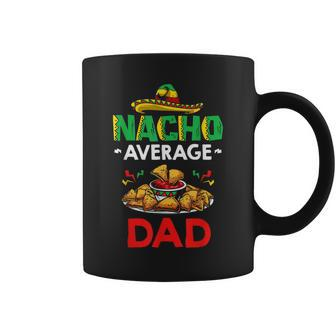 Cinco Mayo Mexican Father 5 De Mayo Nacho Average Dad Gift For Mens Coffee Mug | Mazezy