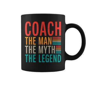 Coach The Man The Myth The Legend Sports Coach Coffee Mug - Seseable
