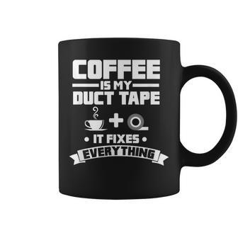 Coffee Is My Duct Tape It Fixes Everything Caffeine Coffee Mug - Seseable