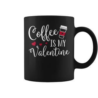 Coffee Is My Valentine Funny Valentines Day Coffee Lover Coffee Mug - Seseable