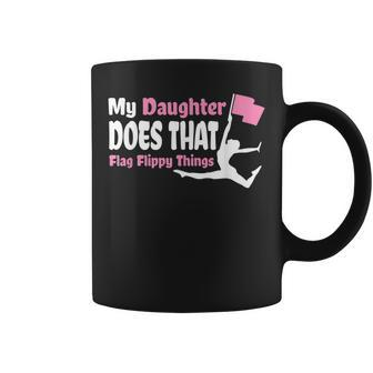 Color Guard Mom Dad My Daughter Does That Flag Flippy Thing Coffee Mug