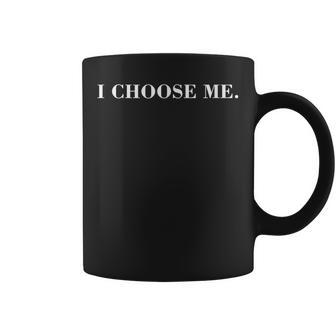 Confirmation Quotes Motivational Empowering I Choose Me Coffee Mug | Mazezy