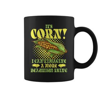 Corn Lover Its Corn I Cant Imagine A More Beautiful Thing Coffee Mug - Seseable