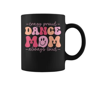 Crazy Proud Dance Mom Always Loud - Dancing Mothers Day Coffee Mug | Mazezy UK