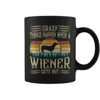 Crazy Things Happen When A Wiener Gets Out Dachshund Coffee Mug - Seseable