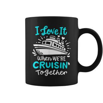 Cruise I Love It When Were Cruisin Together Coffee Mug | Mazezy
