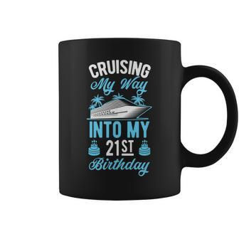 Cruising My Way Into My 21St Birthday Party Supply Vacation Coffee Mug - Seseable