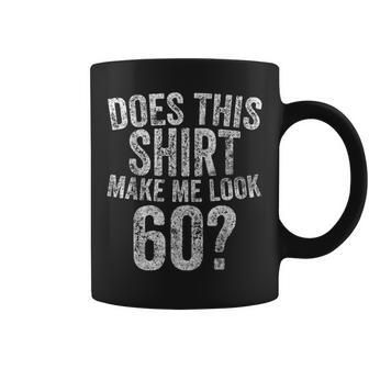 Cute 60Th Birthday Gift Does This Make Me Look 60 Coffee Mug - Seseable