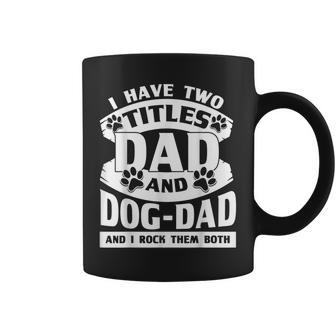 Cute Dog Dads I Have 2 Titles Dad And Dog Dad Coffee Mug - Seseable