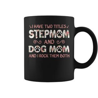 Cute Dog Lover Gift I Have Two Titles Stepmom And Dog Mom Gift For Womens Coffee Mug | Mazezy AU
