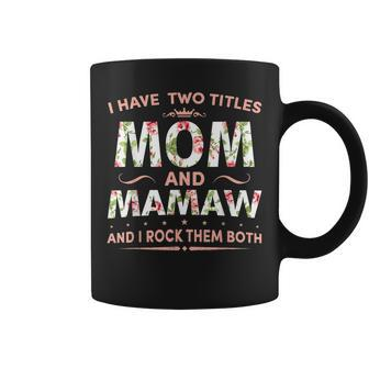 Cute I Have Two Titles Mom & Mamaw Xmas Mothers Day Gift Coffee Mug | Mazezy