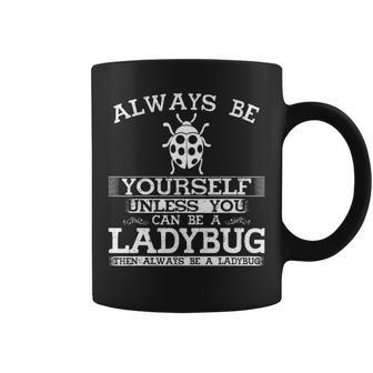 Cute Ladybug Always Be Yourself Animal Lover Coffee Mug - Seseable