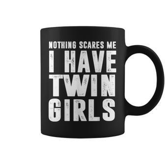 Dad Daughters Nothing Scares Me I Have Twin Girls Father Day Coffee Mug | Mazezy AU
