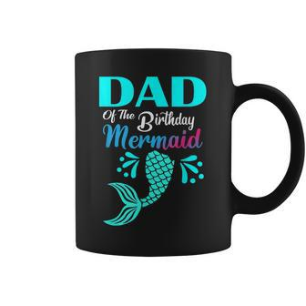 Dad Of The Birthday Mermaid Matching Family Bday Party Coffee Mug | Mazezy