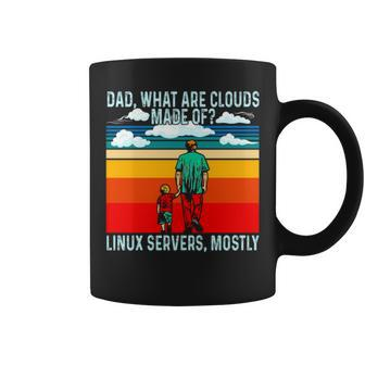 Dad What Are Clouds Made Of Linux Servers Mostly V4 Coffee Mug | Mazezy