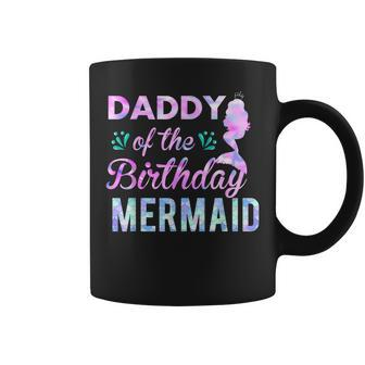 Daddy Of The Birthday Mermaid Matching Family Dad Daddy Coffee Mug | Mazezy