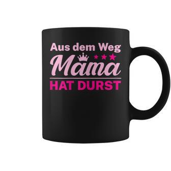 Damen Aus Dem Weg Mama Hat Durst Tassen - Seseable