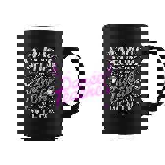 Dancing Instructor Saying Im Not Yelling I Am A Dance Teacher Coffee Mug - Thegiftio