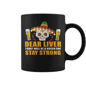 Dear Liver Today Will Be A Rough One Cinco De Mayo Tshirt Coffee Mug | Mazezy