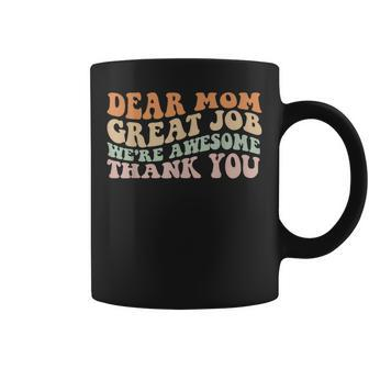 Dear Mom Great Job Were Awesome Thank You Mothers Day Groovy Coffee Mug - Thegiftio UK
