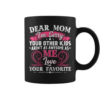 Dear Mom Im Sorry Your Other Kids Arent As Awesome As Me Coffee Mug | Mazezy