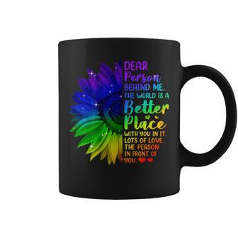 Dear Person Behind Me The World Is A Better Place Sunflower Coffee Mug | Mazezy