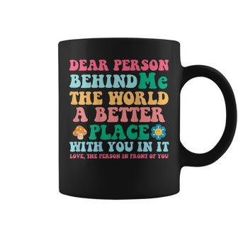 Dear Person Behind Me The World Is A Better With You In It Coffee Mug - Seseable