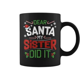 Dear Santa My Sister Did It Funny Siblings Christmas Quotes Coffee Mug | Mazezy