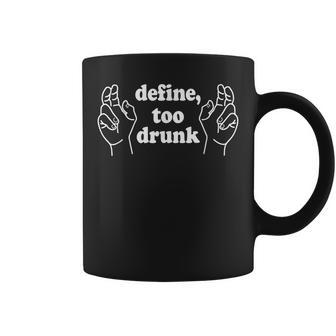 Define Too Drunk Define Too Drunk Coffee Mug - Thegiftio UK