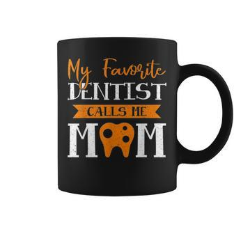 Dentist Mother Day My Favorite Dentist Calls Me Mom Coffee Mug - Seseable