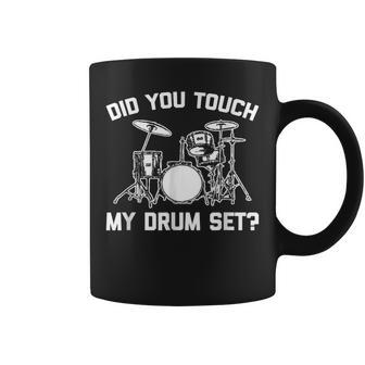Did You Touch My Drum Set Funny Drummer Percussion Drums Coffee Mug | Mazezy