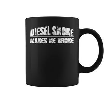 Diesel Smoke Makes Me Broke Funny Diesel Mechanic Coffee Mug