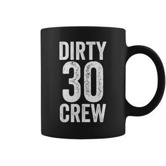 Dirty 30 Crew Great For 30Th Birthday Party With Crew Coffee Mug | Mazezy