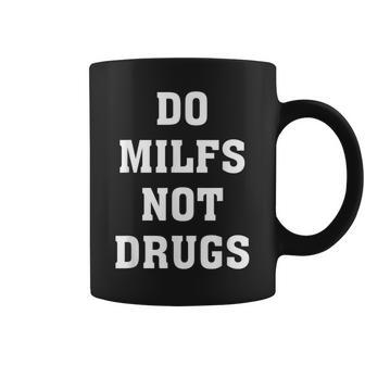 Do Milfs Not Drugs Apparel Coffee Mug | Mazezy