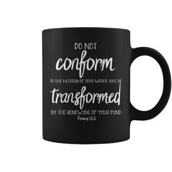 Do Not Conform But Be Transformed Romans 122 Coffee Mug - Seseable